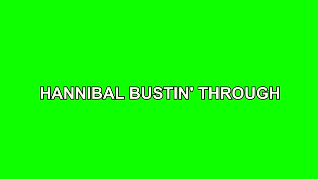 Hannibal Busting Through green screen